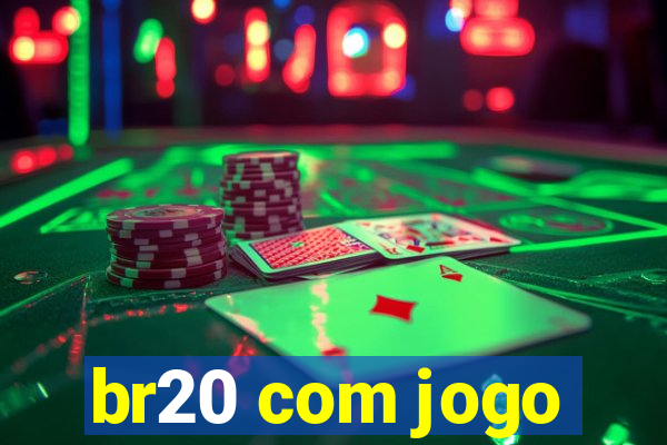 br20 com jogo